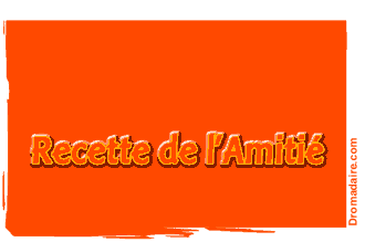Recette de l'amitier ...